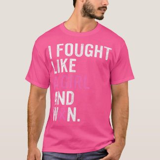 Breast Cancer Awareness I Fought Like A Girl And W T-Shirt