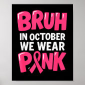 Breast Cancer Bruh In October We Wear Nk Toddler B Poster (Vorne)