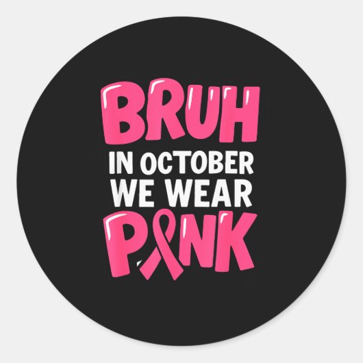 Breast Cancer Bruh In October We Wear Nk Toddler B Runder Aufkleber (Vorderseite)