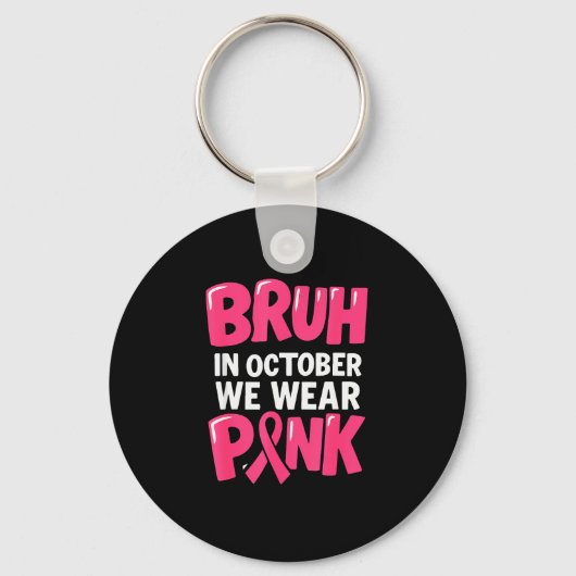 Breast Cancer Bruh In October We Wear Nk Toddler B Schlüsselanhänger (Vorderseite)