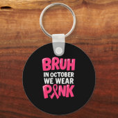 Breast Cancer Bruh In October We Wear Nk Toddler B Schlüsselanhänger (Vorderseite)