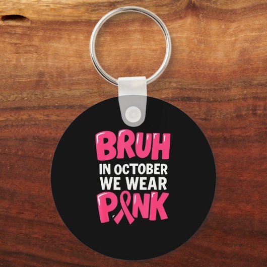 Breast Cancer Bruh In October We Wear Nk Toddler B Schlüsselanhänger (Vorderseite)