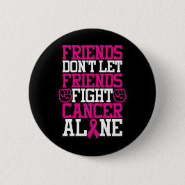 Breast Cancer Friendship Don’t Fight Alone Button