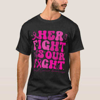 Breast Cancer Her Fight Is Our Fight Breast Cancer T-Shirt