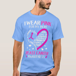 Breast Cancer Support I Wear Pink For My Mom Heart T-Shirt