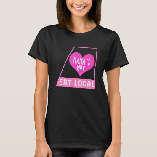 Breast Feeding Eat Local Mama's Milk Mother's Day T-Shirt (Vorderseite)