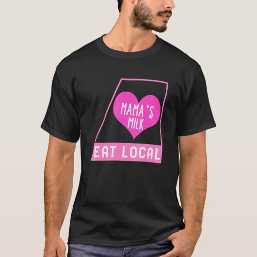 Breast Feeding Eat Local Mama's Milk Mother's Day  T-Shirt (Vorderseite)