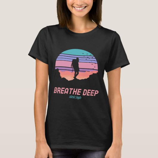 Breathe Deep Climb High - Hiking  T-Shirt (Vorderseite)