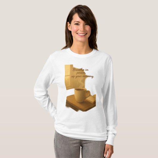 Breathe In Peace,Sip Your Morning Cozy Coffee Art T-Shirt (Vorne ganz)