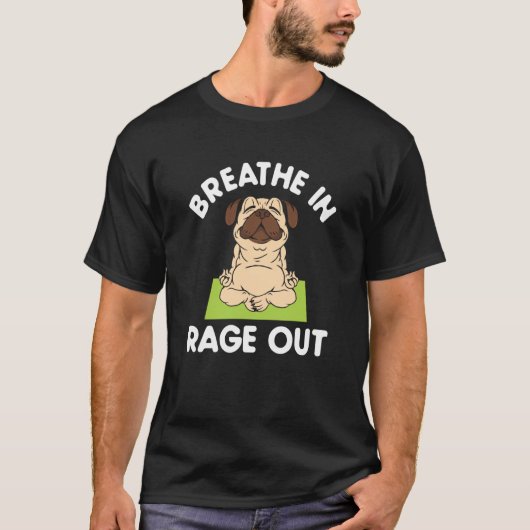 Breathe In Rage Out Pug Meditation Yoga T-Shirt (Vorderseite)