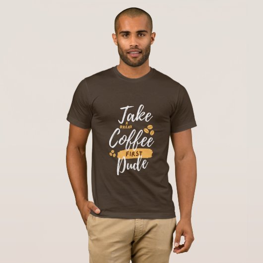 Brechen Sie den Kaffee erst Typ ein T-Shirt (Vorne ganz)