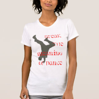 Brechen Sie die Bedeutung des Tanzes T-Shirt