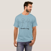 brechen Sie ein Bein T-Shirt (Vorne ganz)
