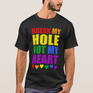 Brechen Sie mein Loch nicht mein Herz Funny Gay Pr T-Shirt