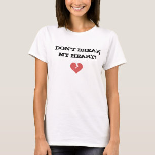 Brechen Sie nicht mein Herz! T-Shirt