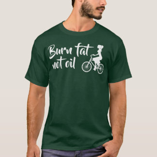 Brennen Fett nicht Öl Fahrrad MTB E-Bike Geschenk T-Shirt