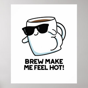 Brew macht mich zu einem heißen, lustigen Kaffeepu Poster