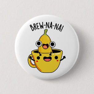 Brew-nana Funny Banana Pun Button
