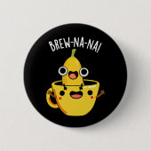 Brew-nana Funny Banana Pun Dark BG Button (Vorderseite)
