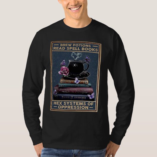 Brew Potions Read Spell Books Hex Systems Of Oppre T-Shirt (Vorderseite)