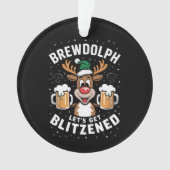 Brewdolph Let's Get Blitzned Christmas Reindeer B Ornament (Vorderseite)