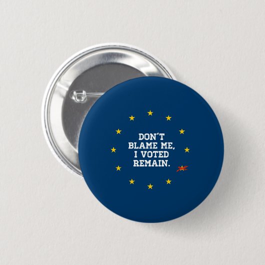 BREXIT - Tadeln Sie mich nicht, den ich bleibe Button (Vorne & Hinten)