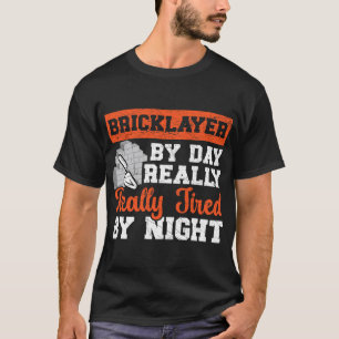 Bricklayer Bricks am Tag wirklich müde durch nächt T-Shirt