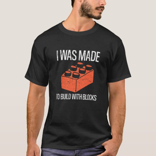 Bricks I Was Made To Build With Blocks Builder T-Shirt (Vorderseite)