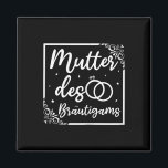 Bridal Wedding Mama Mutter des Bräutigams Magnet<br><div class="desc">Bridal Wedding Mama Mutter des Bräutigams</div>