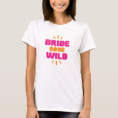 Bride Gone Wild. T-Shirt (Vorderseite)