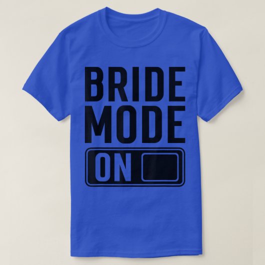 Bride Mode on funny Bride  T-Shirt (Design vorne)