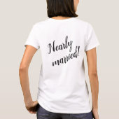 Bride to Be - Nearly Married T-Shirt (Rückseite)