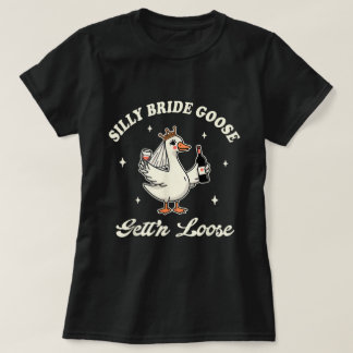 Bride Wedding Albern Bride Goose Gettin' Loose T-Shirt