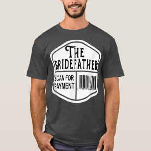 Bridefather Scan for Payment Vater der Bri T-Shirt