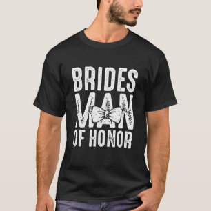 Brides Man of Honor Wedding Gift Bestfriend Man of T-Shirt