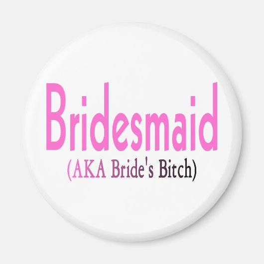 Bridesmaid (AKA) Magnet (Vorne)