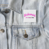 Bridesmaid (AKA Pink) Button (Beispiel)