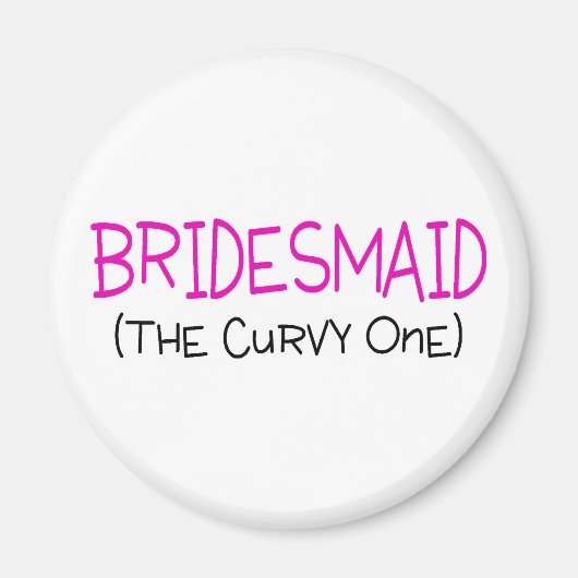 Bridesmaid die Curvy One Magnet (Vorne)