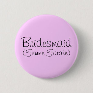 Bridesmaid (Femme Fatale) Button