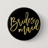 Bridesmaid Gold Brush Script Brautparty Hochzeit Button (Vorderseite)
