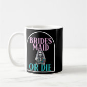 Bridesmaid oder Die Bridge Junggeselinnen-Abschied Kaffeetasse (Links)