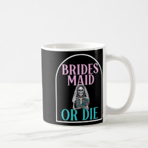 Bridesmaid oder Die Bridge Junggeselinnen-Abschied Kaffeetasse