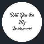 Bridesmaid Vorschlag Simple Classy Elegant Wedding Runder Aufkleber<br><div class="desc">Entworfen mit dem eigenen Text für Brautjungfrau Vorschlag! Sie können den Text für einen anderen Zweck ändern oder die Farben ändern,  wie Sie möchten!</div>