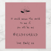Bridesmaid-Vorschlag Skript Blumenmotif Dusty Rose Weinetikett (Einzelnes Label)