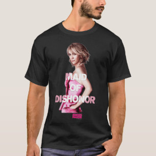 Bridesmaids Annie Maid of Dishonor  T-Shirt