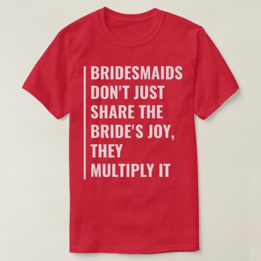 Bridesmaids Multiply Bride's Joy T-Shirt (Design vorne)