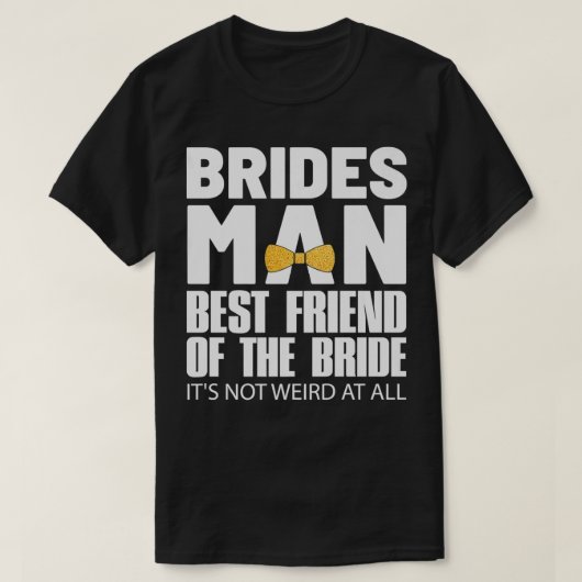 Bridesman Best Friend of The Bride Wedding Party P T-Shirt (Design vorne)