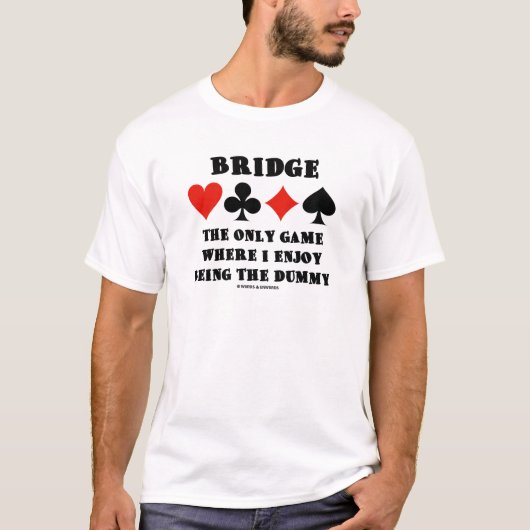 Bridge das einzige Spiel, in dem ich gerne die Dum T-Shirt (Vorderseite)