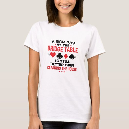 Bridge Player Funny Zitat Bad Day an Bridge Tisch T-Shirt (Vorderseite)