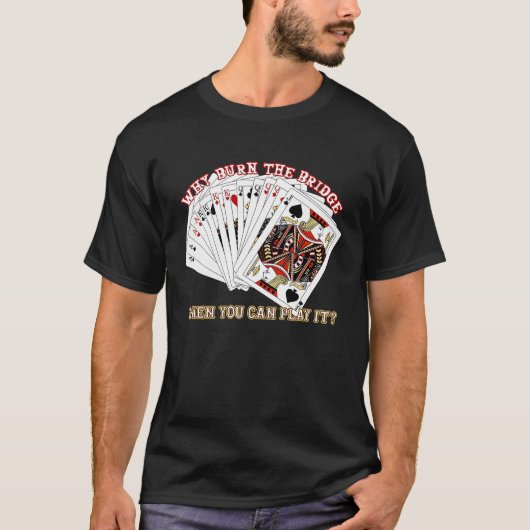 Bridge-Spiel-Spieler Sarcastic Männer Frauen T-Shirt (Vorderseite)